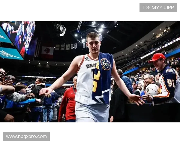 尼古拉约基奇率队展现统治力新赛季再度成为联盟焦点人物